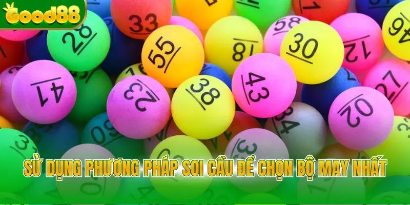 Sử dụng phương pháp soi cầu để chọn bộ may nhất
