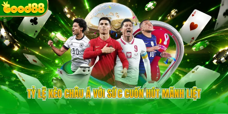 Tỷ lệ kèo châu Á với sức cuốn hút mãnh liệt