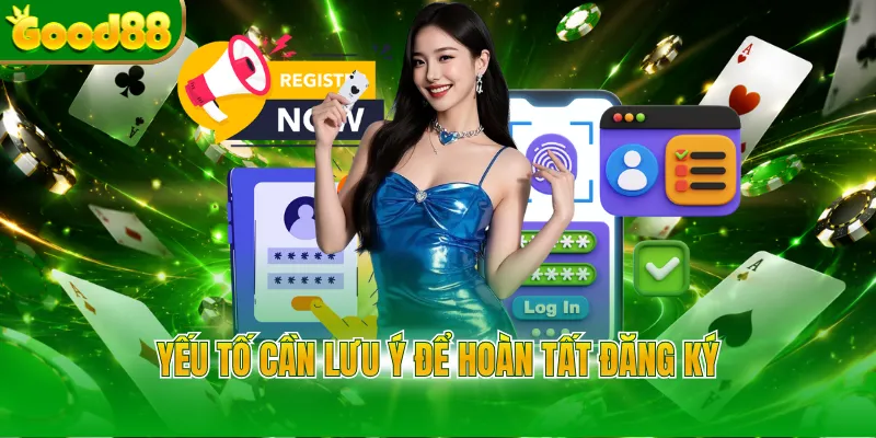 Yếu tố cần lưu ý để hoàn tất đăng ký 